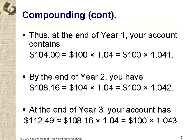 Compounding (cont). § Thus, at the end of Year 1, your account contains $104.