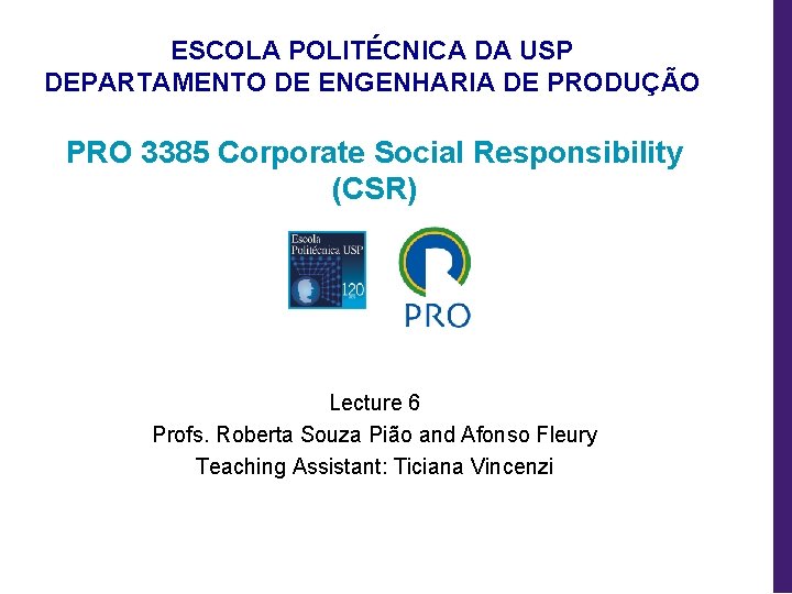 ESCOLA POLITÉCNICA DA USP DEPARTAMENTO DE ENGENHARIA DE PRODUÇÃO PRO 3385 Corporate Social Responsibility