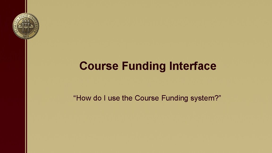 Course Funding Interface “How do I use the Course Funding system? ” 