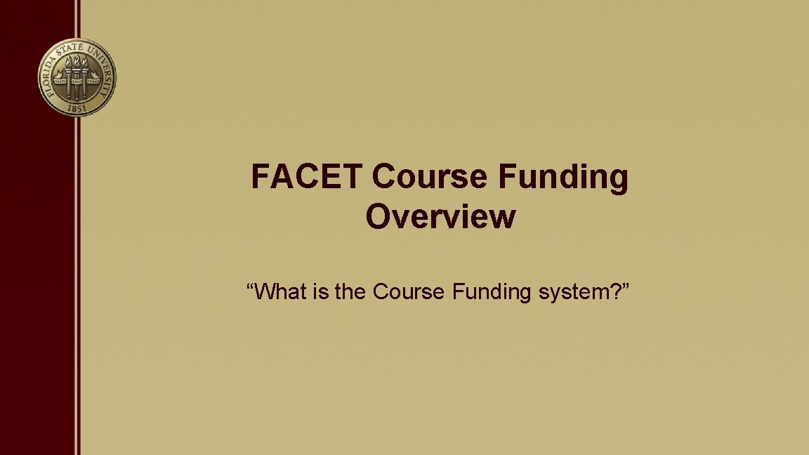 FACET Course Funding Overview “What is the Course Funding system? ” 