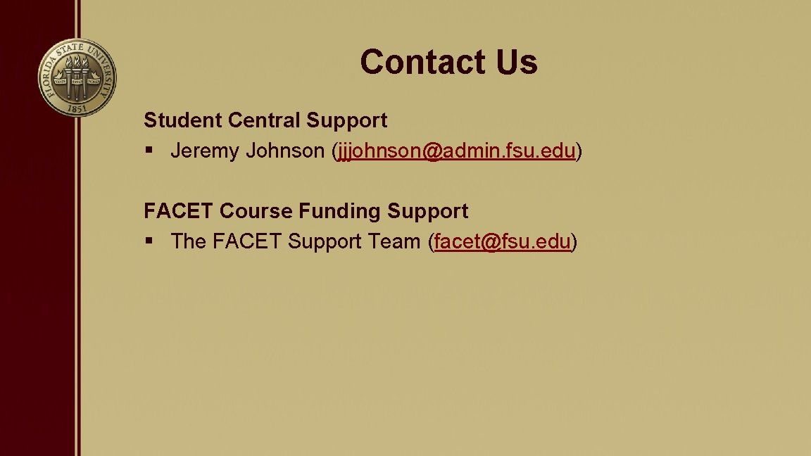 Contact Us Student Central Support § Jeremy Johnson (jjjohnson@admin. fsu. edu) FACET Course Funding