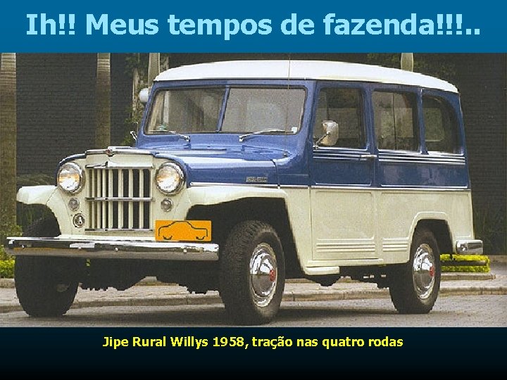 Ih!! Meus tempos de fazenda!!!. . Jipe Rural Willys 1958, tração nas quatro rodas