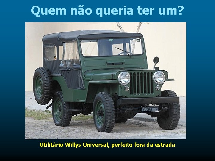 Quem não queria ter um? Utilitário Willys Universal, perfeito fora da estrada 