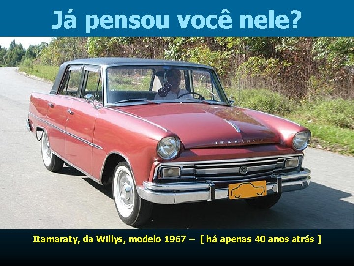 Já pensou você nele? Itamaraty, da Willys, modelo 1967 – [ há apenas 40