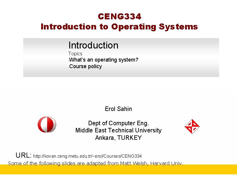 CENG 334 Introduction to Operating Systems Introduction Topics What’s an operating system? • Course