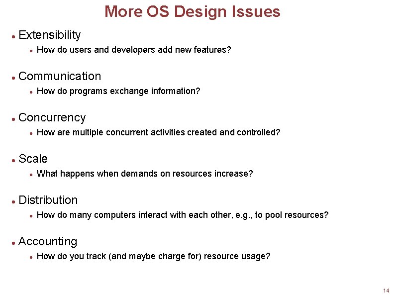 More OS Design Issues Extensibility Communication What happens when demands on resources increase? Distribution