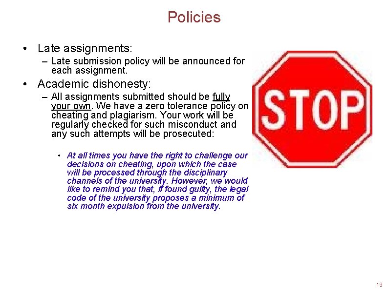 Policies • Late assignments: – Late submission policy will be announced for each assignment.