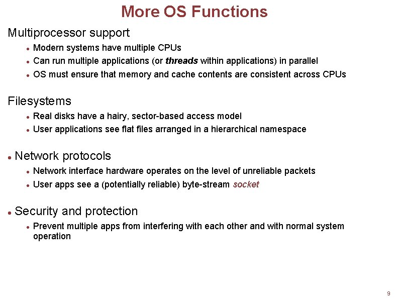 More OS Functions Multiprocessor support Modern systems have multiple CPUs Can run multiple applications