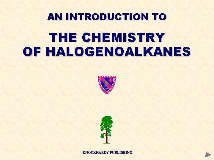 AN INTRODUCTION TO THE CHEMISTRY OF HALOGENOALKANES KNOCKHARDY PUBLISHING AN INTRODUCTION TO THE CHEMISTRY OF HALOGENOALKANES KNOCKHARDY PUBLISHING