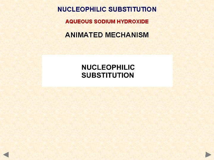 NUCLEOPHILIC SUBSTITUTION AQUEOUS SODIUM HYDROXIDE ANIMATED MECHANISM NUCLEOPHILIC SUBSTITUTION AQUEOUS SODIUM HYDROXIDE ANIMATED MECHANISM