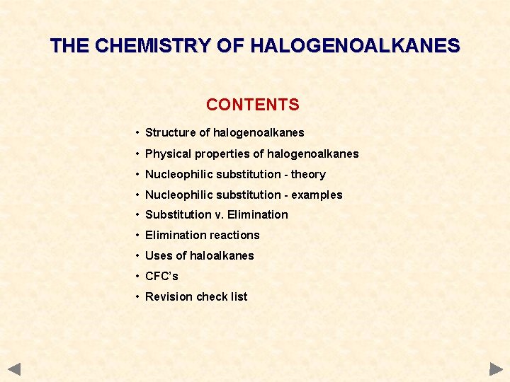 THE CHEMISTRY OF HALOGENOALKANES CONTENTS • Structure of halogenoalkanes • Physical properties of halogenoalkanes THE CHEMISTRY OF HALOGENOALKANES CONTENTS • Structure of halogenoalkanes • Physical properties of halogenoalkanes
