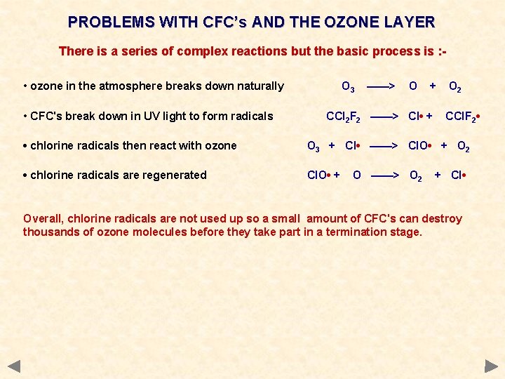 PROBLEMS WITH CFC’s AND THE OZONE LAYER There is a series of complex reactions PROBLEMS WITH CFC’s AND THE OZONE LAYER There is a series of complex reactions