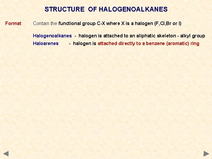 STRUCTURE OF HALOGENOALKANES Format Contain the functional group C-X where X is a halogen STRUCTURE OF HALOGENOALKANES Format Contain the functional group C-X where X is a halogen