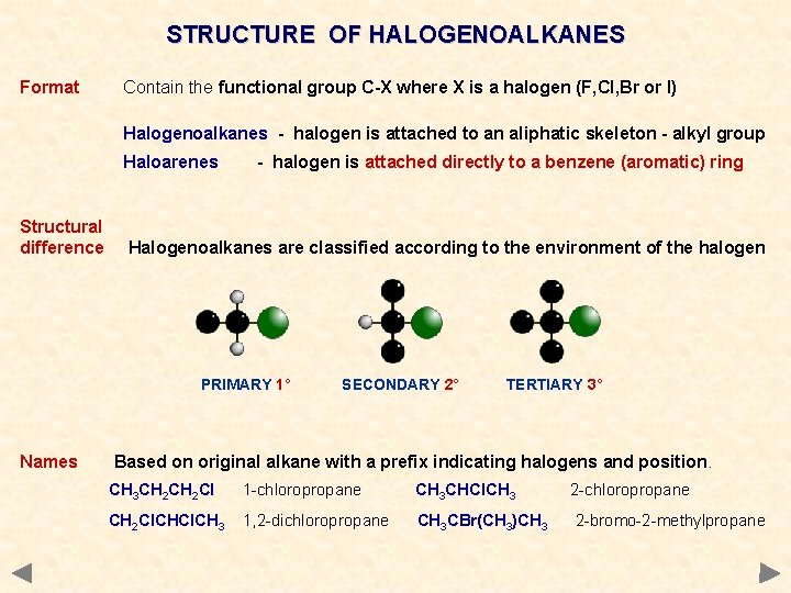 STRUCTURE OF HALOGENOALKANES Format Contain the functional group C-X where X is a halogen STRUCTURE OF HALOGENOALKANES Format Contain the functional group C-X where X is a halogen