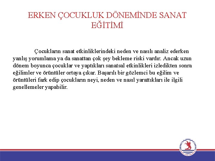 ERKEN ÇOCUKLUK DÖNEMİNDE SANAT EĞİTİMİ Çocukların sanat etkinliklerindeki neden ve nasılı analiz ederken yanlış