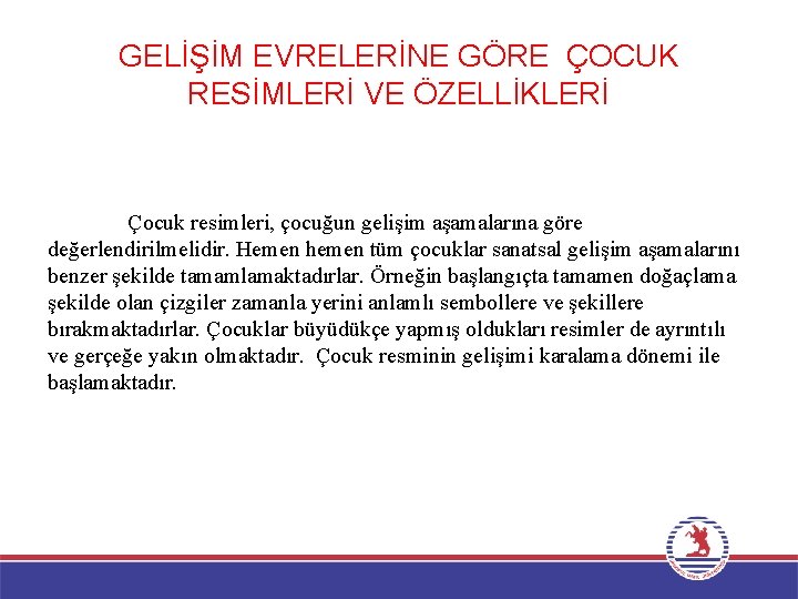 GELİŞİM EVRELERİNE GÖRE ÇOCUK RESİMLERİ VE ÖZELLİKLERİ Çocuk resimleri, çocuğun gelişim aşamalarına göre değerlendirilmelidir.