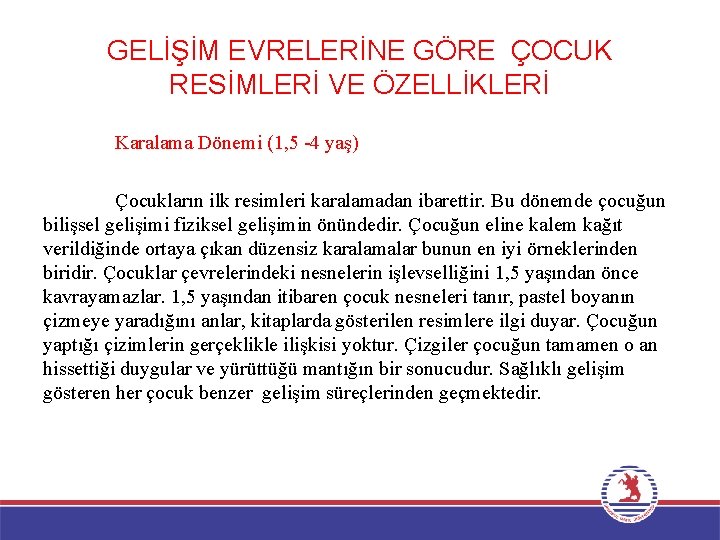 GELİŞİM EVRELERİNE GÖRE ÇOCUK RESİMLERİ VE ÖZELLİKLERİ Karalama Dönemi (1, 5 -4 yaş) Çocukların