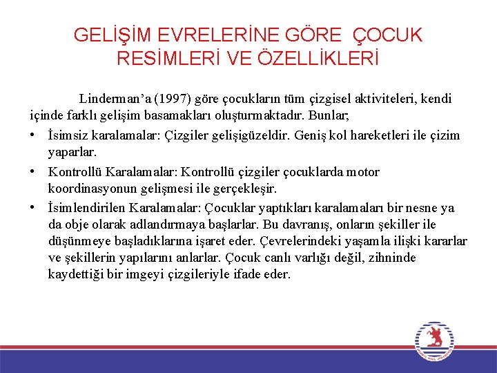 GELİŞİM EVRELERİNE GÖRE ÇOCUK RESİMLERİ VE ÖZELLİKLERİ Linderman’a (1997) göre çocukların tüm çizgisel aktiviteleri,