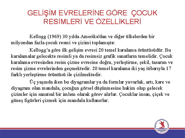 GELİŞİM EVRELERİNE GÖRE ÇOCUK RESİMLERİ VE ÖZELLİKLERİ Kellogg (1969) 30 yılda Amerika'dan ve diğer