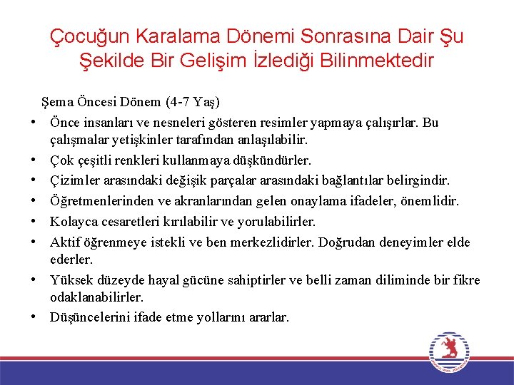 Çocuğun Karalama Dönemi Sonrasına Dair Şu Şekilde Bir Gelişim İzlediği Bilinmektedir • • Şema