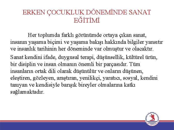 ERKEN ÇOCUKLUK DÖNEMİNDE SANAT EĞİTİMİ Her toplumda farklı görünümde ortaya çıkan sanat, insanın yaşama