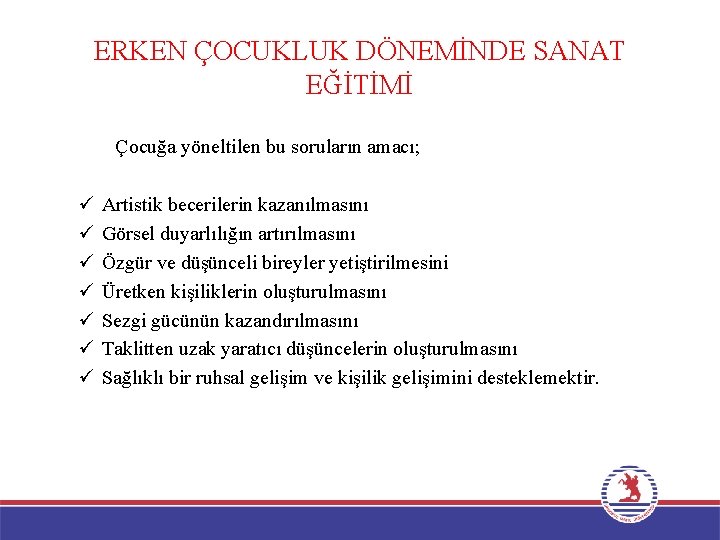 ERKEN ÇOCUKLUK DÖNEMİNDE SANAT EĞİTİMİ Çocuğa yöneltilen bu soruların amacı; ü ü ü ü