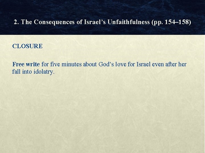 2. The Consequences of Israel’s Unfaithfulness (pp. 154– 158) CLOSURE Free write for five