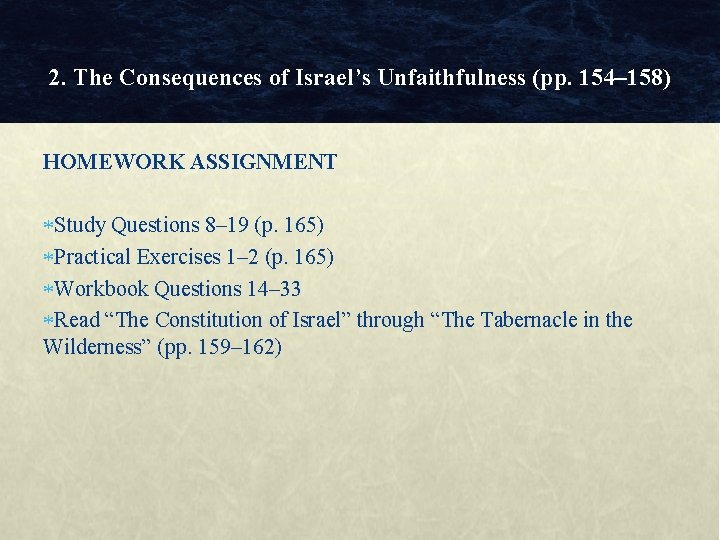 2. The Consequences of Israel’s Unfaithfulness (pp. 154– 158) HOMEWORK ASSIGNMENT Study Questions 8–