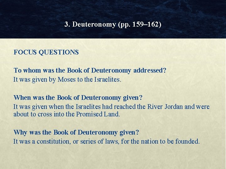3. Deuteronomy (pp. 159– 162) FOCUS QUESTIONS To whom was the Book of Deuteronomy