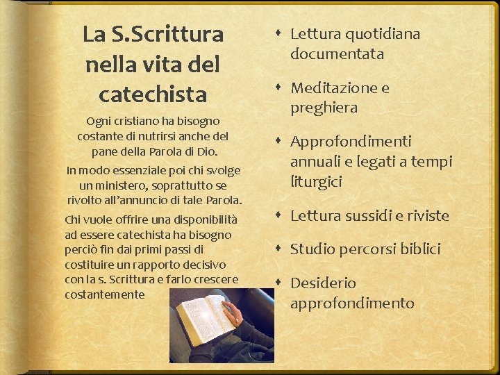 La S. Scrittura nella vita del catechista Ogni cristiano ha bisogno costante di nutrirsi
