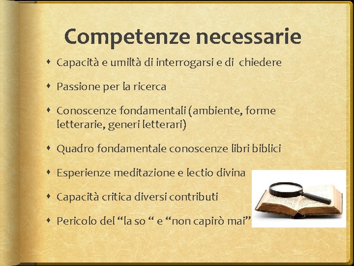 Competenze necessarie Capacità e umiltà di interrogarsi e di chiedere Passione per la ricerca