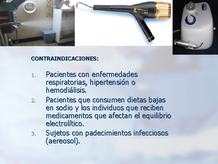 CONTRAINDICACIONES: 1. 2. 3. Pacientes con enfermedades respiratorias, hipertensión o hemodiálisis. Pacientes que consumen