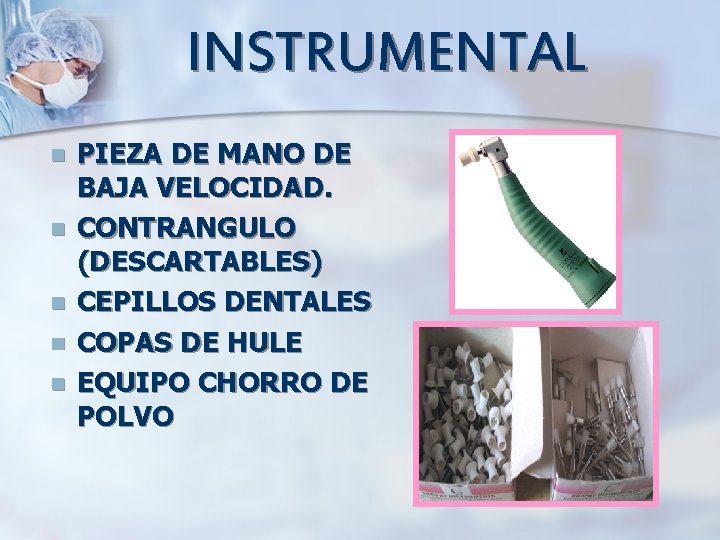 INSTRUMENTAL n n n PIEZA DE MANO DE BAJA VELOCIDAD. CONTRANGULO (DESCARTABLES) CEPILLOS DENTALES