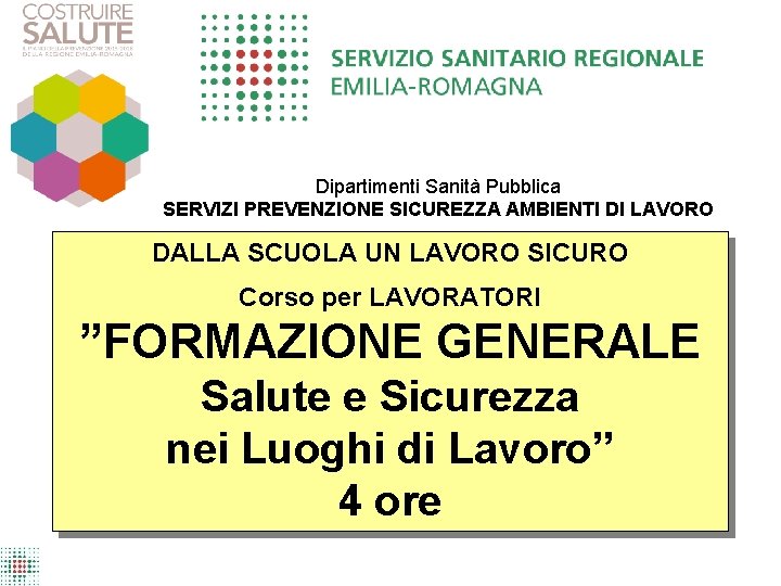 Dipartimenti Sanità Pubblica SERVIZI PREVENZIONE SICUREZZA AMBIENTI DI LAVORO DALLA SCUOLA UN LAVORO SICURO