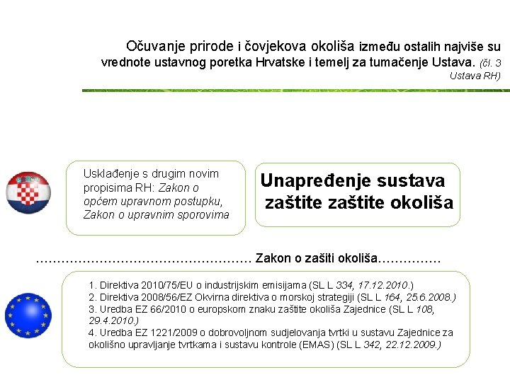 Očuvanje prirode i čovjekova okoliša između ostalih najviše su vrednote ustavnog poretka Hrvatske i