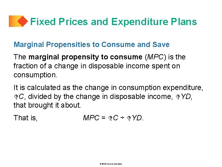 Fixed Prices and Expenditure Plans Marginal Propensities to Consume and Save The marginal propensity