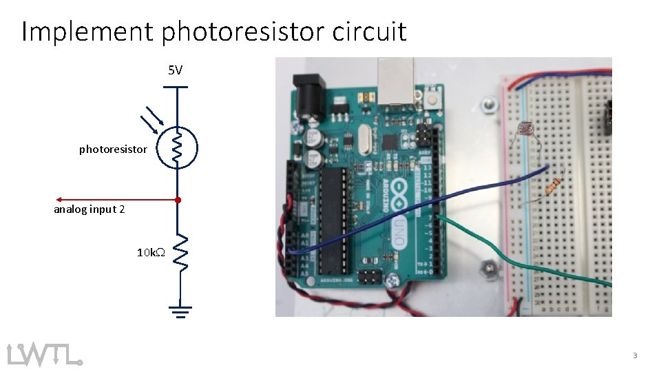 Implement photoresistor circuit 5 V photoresistor analog input 2 10 k. W 3 