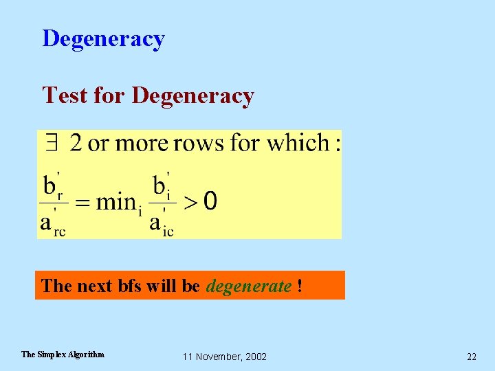 Degeneracy Test for Degeneracy The next bfs will be degenerate ! The Simplex Algorithm