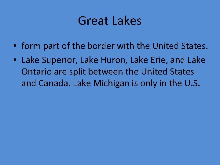 Great Lakes • form part of the border with the United States. • Lake