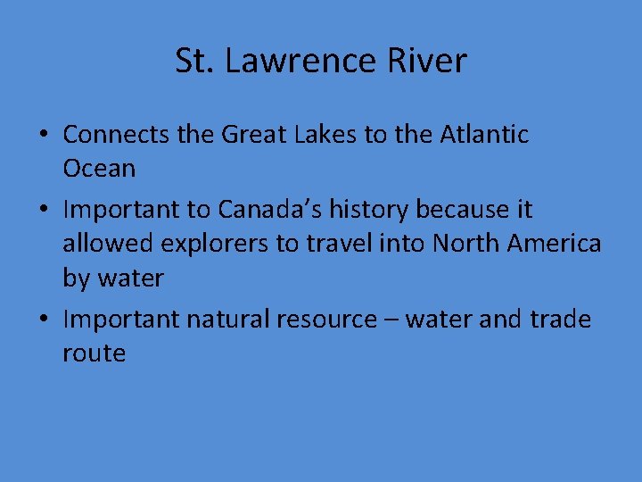 St. Lawrence River • Connects the Great Lakes to the Atlantic Ocean • Important
