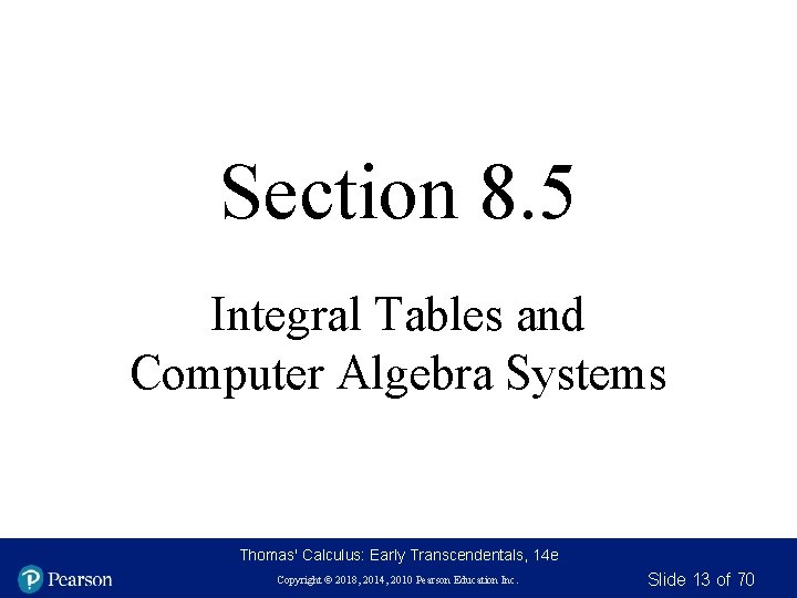 Section 8. 5 Integral Tables and Computer Algebra Systems Thomas' Calculus: Early Transcendentals, 14