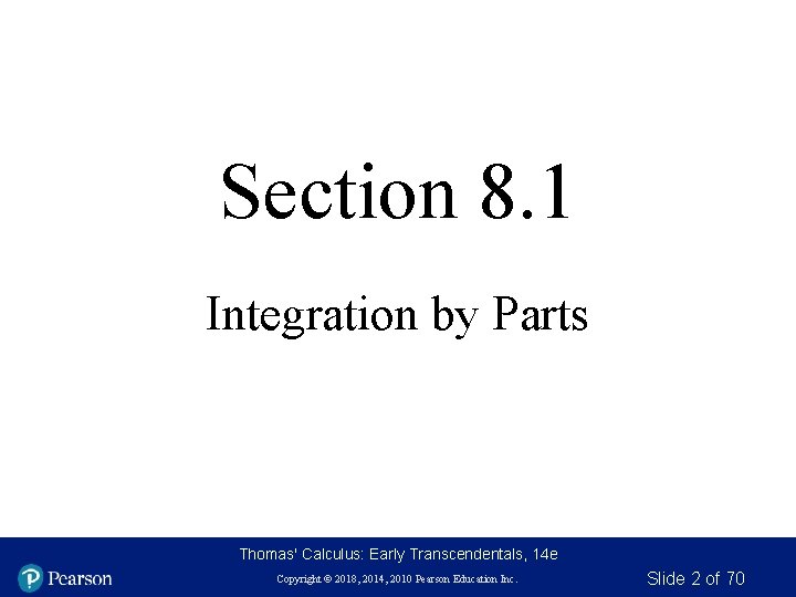 Section 8. 1 Integration by Parts Thomas' Calculus: Early Transcendentals, 14 e Copyright ©