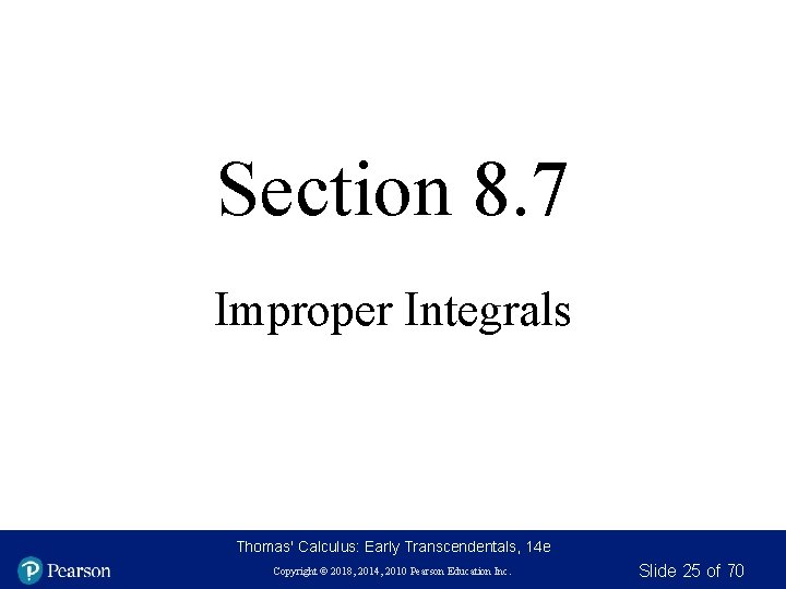 Section 8. 7 Improper Integrals Thomas' Calculus: Early Transcendentals, 14 e Copyright © 2018,