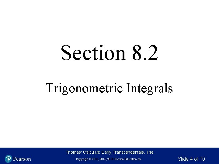 Section 8. 2 Trigonometric Integrals Thomas' Calculus: Early Transcendentals, 14 e Copyright © 2018,