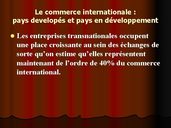 Le commerce internationale : pays developés et pays en développement l Les entreprises transnationales Le commerce internationale : pays developés et pays en développement l Les entreprises transnationales