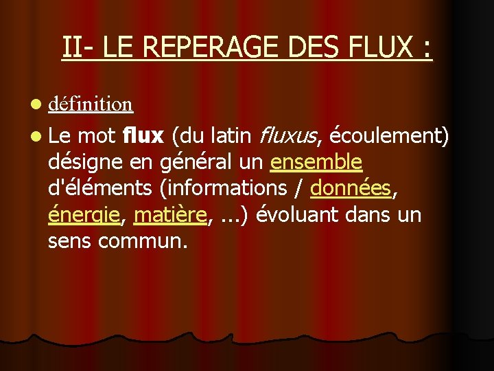 II- LE REPERAGE DES FLUX : l définition l Le mot flux (du latin II- LE REPERAGE DES FLUX : l définition l Le mot flux (du latin