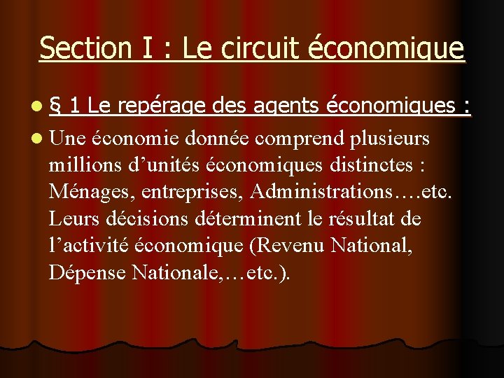 Section I : Le circuit économique l § 1 Le repérage des agents économiques Section I : Le circuit économique l § 1 Le repérage des agents économiques