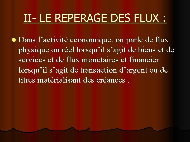 II- LE REPERAGE DES FLUX : l Dans l’activité économique, on parle de flux II- LE REPERAGE DES FLUX : l Dans l’activité économique, on parle de flux