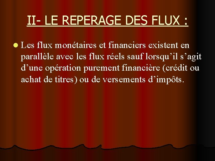 II- LE REPERAGE DES FLUX : l Les flux monétaires et financiers existent en II- LE REPERAGE DES FLUX : l Les flux monétaires et financiers existent en