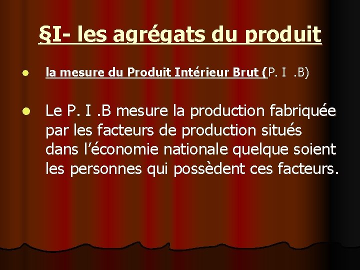 §I- les agrégats du produit l la mesure du Produit Intérieur Brut (P. I §I- les agrégats du produit l la mesure du Produit Intérieur Brut (P. I